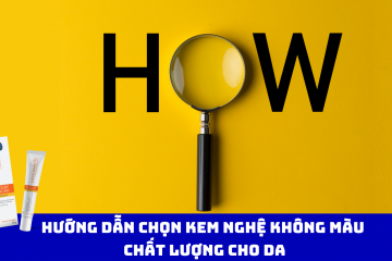 Hướng Dẫn Chọn Kem Nghệ Không Màu Chất Lượng Cho Da